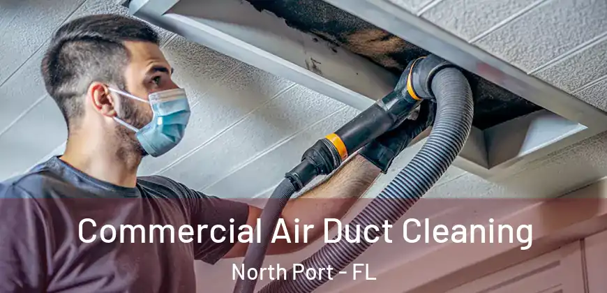  Commercial Air Duct Cleaning North Port - FL
