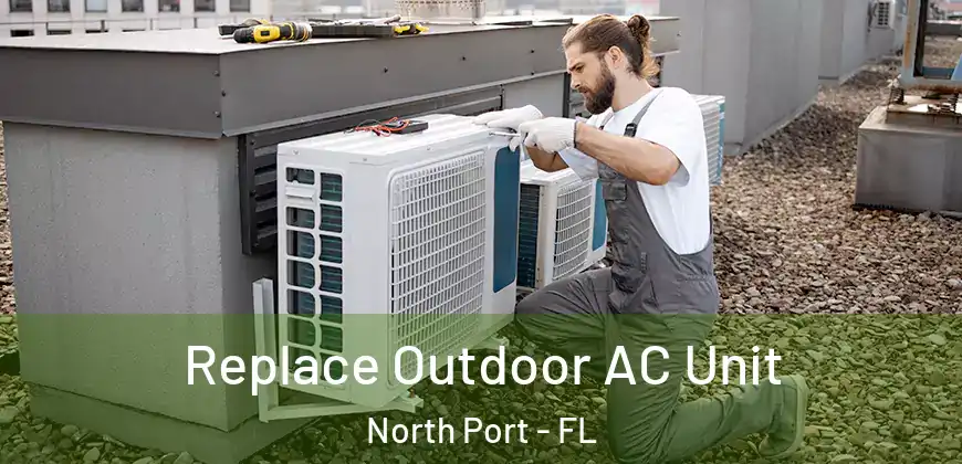  Replace Outdoor AC Unit North Port - FL