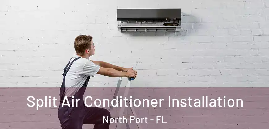 Split Air Conditioner Installation North Port - FL